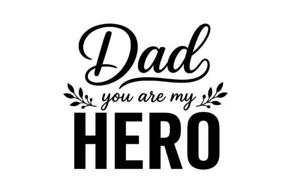 Dad You Are My Hero Graphics for T-Shirt Designs
