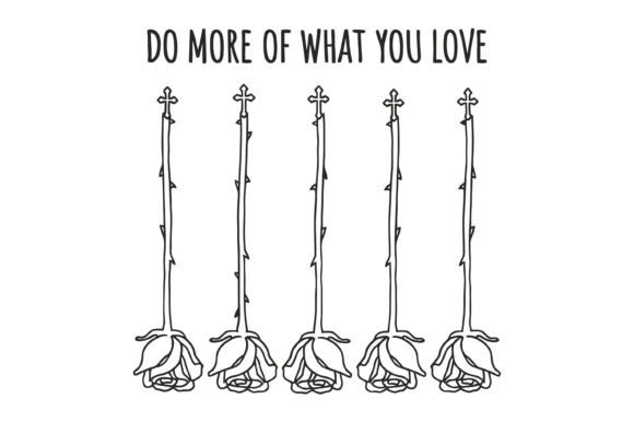 Do More of What You Love Rose SVG: A Graphic Designer’s Take