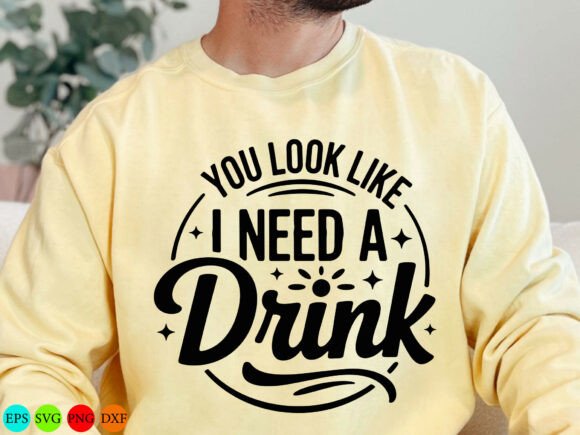 Funny You Look Like I Need a Drink SVG for Graphics and T-Shirt Designs