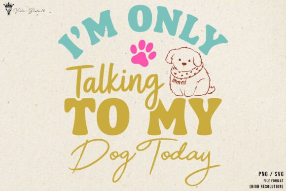 Im Only Talking to My Dog Today Graphics